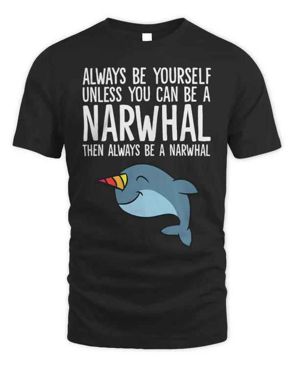 Always Be Yourself Unless You Can Be A Narwhal