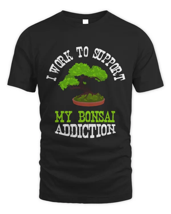 I Work To Support My Bonsai Addiction Japanese Bonsai Tree