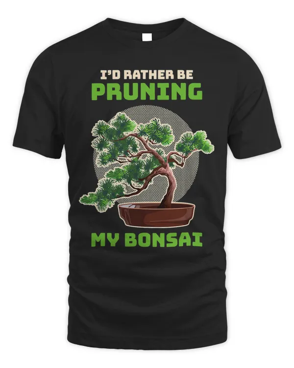 Id Rather Be Pruning My Bonsai Small Tree Bonsai