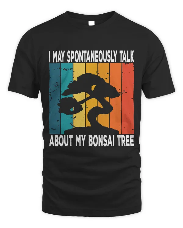 I may spontaneously talk about my Bonsai Tree