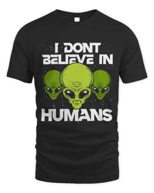 I Dont Believe In Humans Funny Alien UFO Astronomy SETI