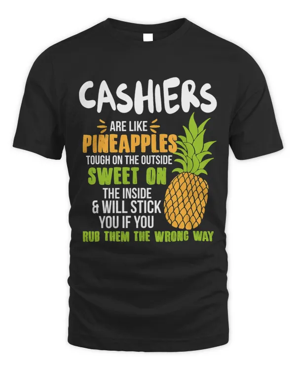 Cashiers Are Like Pineapples Funny Work