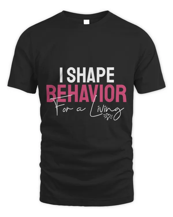I Shape Behavior For a Living Funny ABA Behavior Therapist
