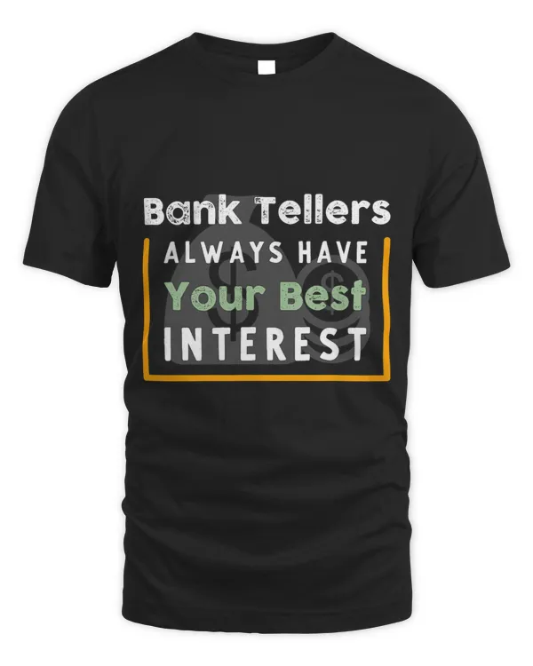 Bank Tellers Always Have Your Best Interest