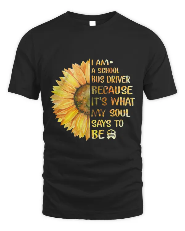 I Am A School Bus Driver What My Soul Says To Be Sunflower