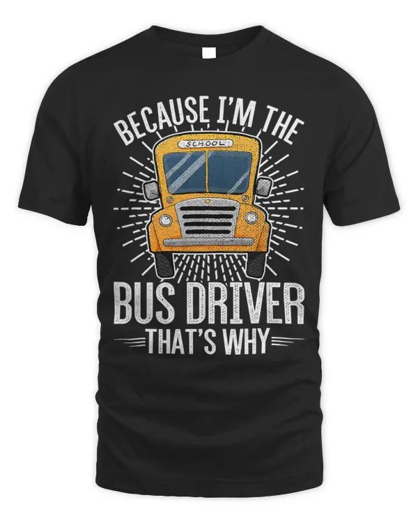 Funny School Bus Design Im the Bus Driver thats Why