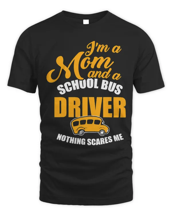 Im A Mom School Bus Driver Nothing Scares Me