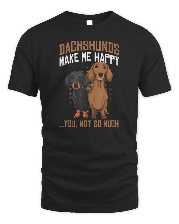 Dachshunds Make Me Happy - Funny Weiner Dog Lover