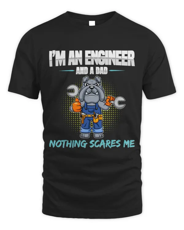 Mens Im A Engineer And A Dad Nothing Scares Me Father 2