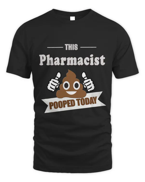 Pharmacist gift Medical Meds chemist pharmacy Pooped today