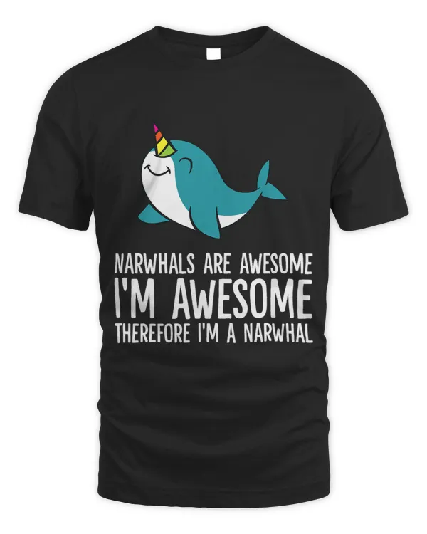 Narwhals Are Awesome. Im Awesome Therefore Im a Narwhal