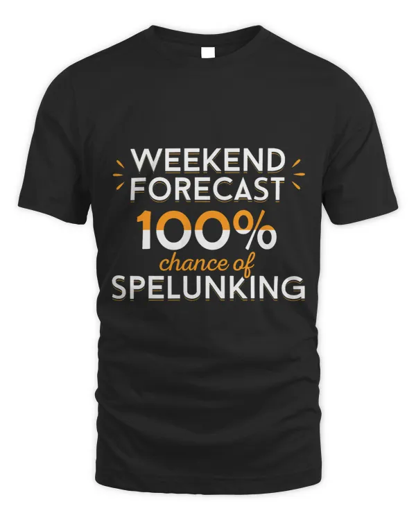 Weekend Forecast 100 Chance Of Spelunking Caving Apparel