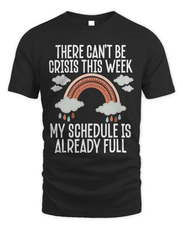 There Cant Be Crisis This Week My Schedule Is Already Full