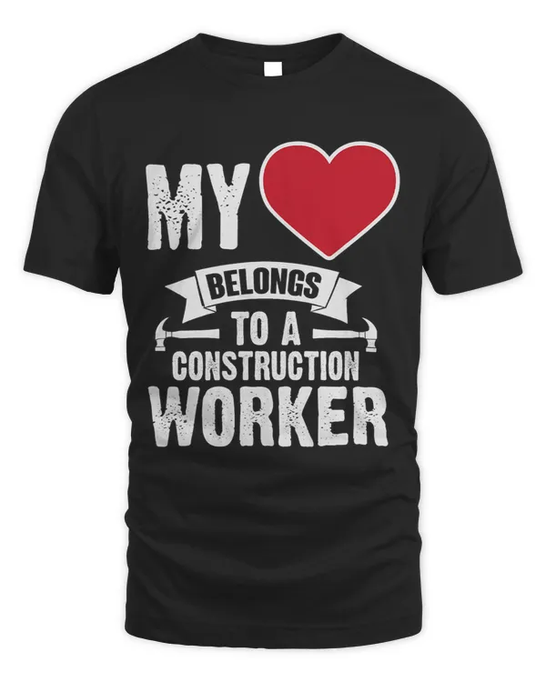 My Heart Belongs To A Construction Worker Laborer