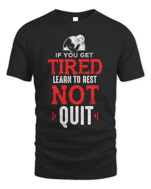 If You Get Tired Learn To Rest Not Quit