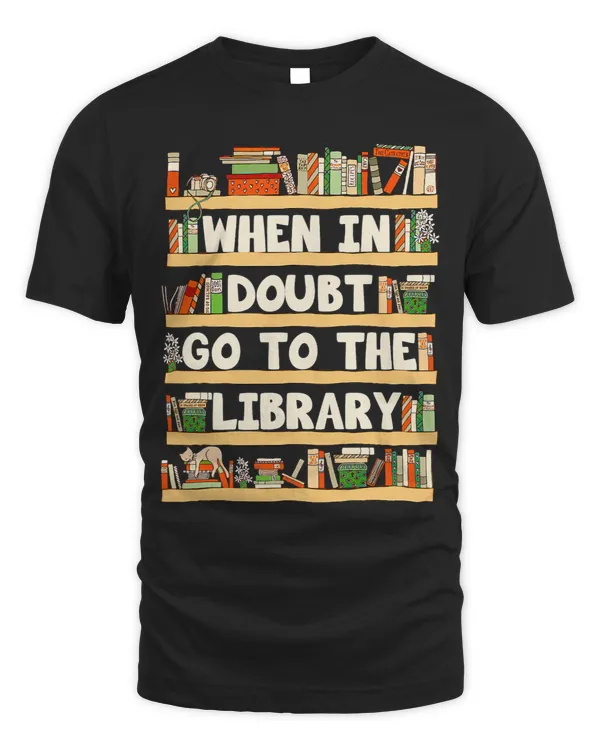 When In Doubt Go To The Library Librarian Reading Book Lover