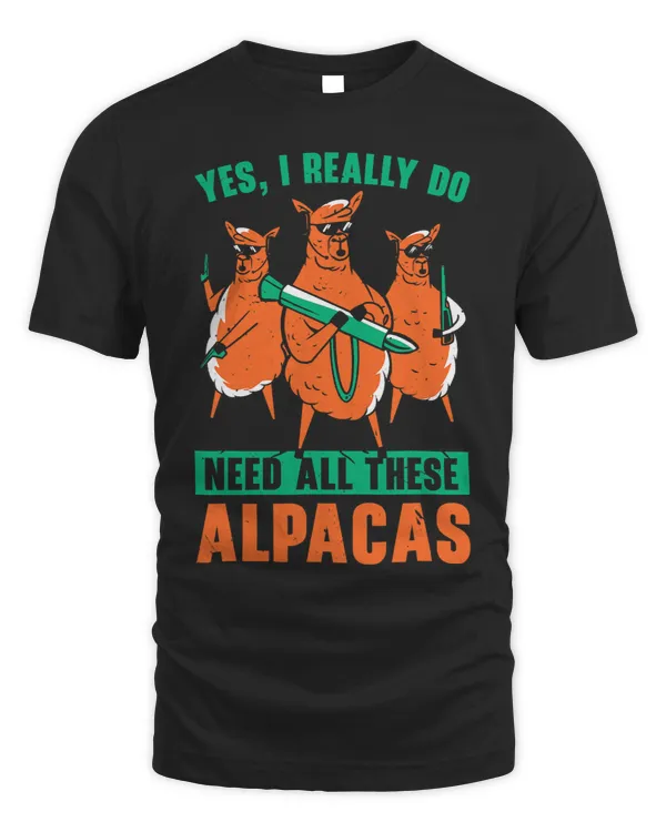 Yes I Really Do Need All These Alpacas Llama Lover