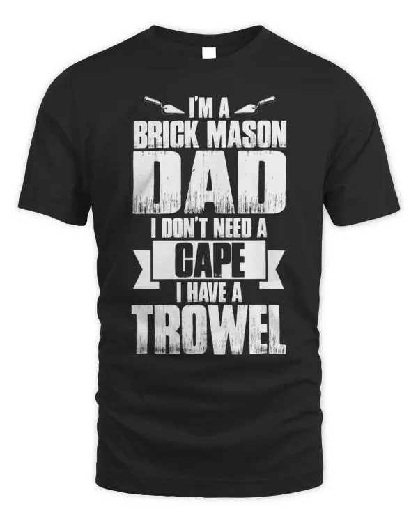 IM A Brick Mason Dad I DonT Need A Cape I Have A Trowel 1