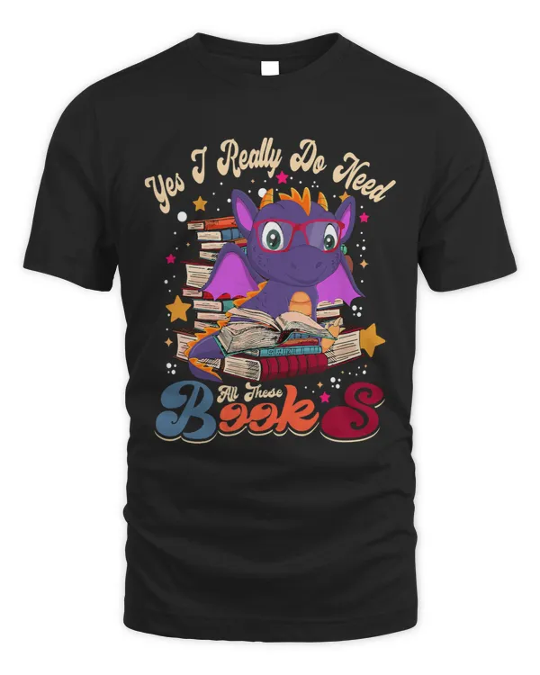 Yes I Really Do Need All These Books Funny Reading Dragons