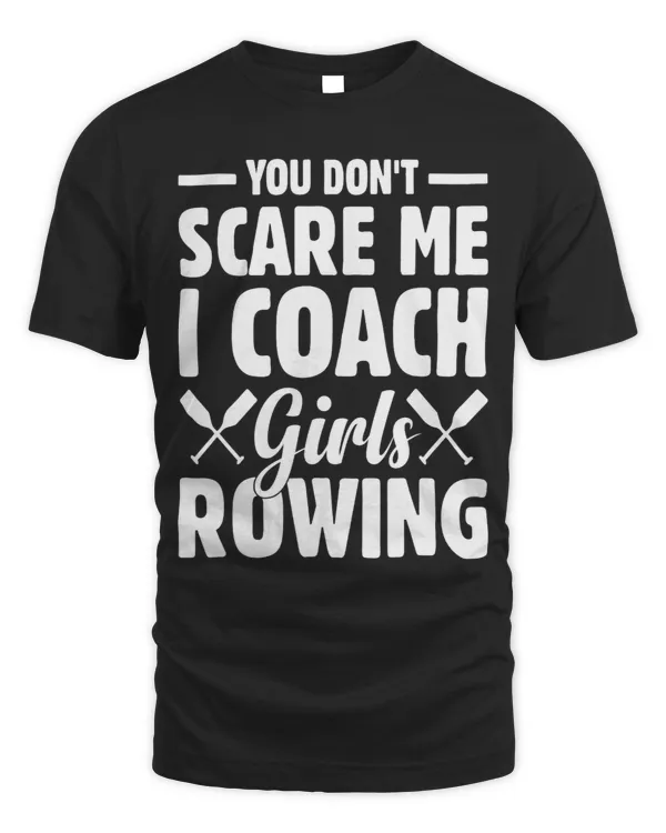 You Dont Scare Me I Coach Girl Rowing BoatRowing Trainer 3