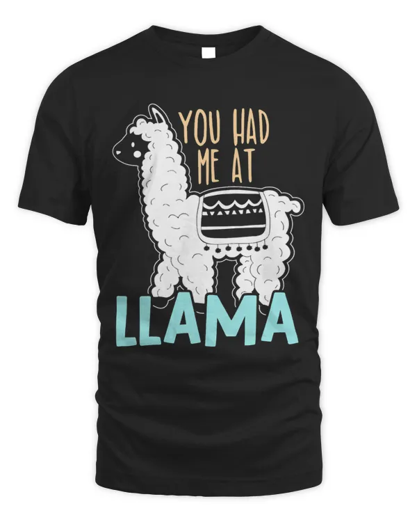 You Had Me At Llama Alpaca Camelid Ranch Farm Animal
