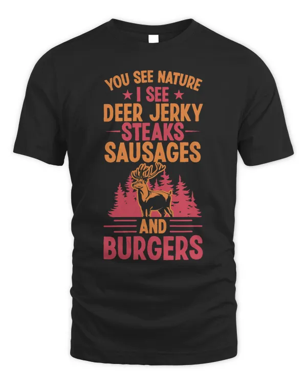 You See Nature I See Deer Jerky Steaks Sausages And Burgers