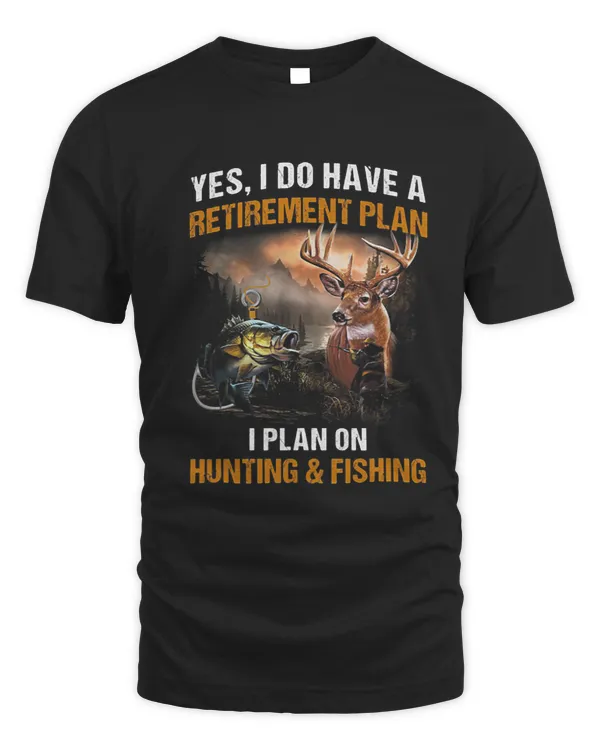 Yes I Do Have A Retirement Plan I Plan On Hunting Fishing