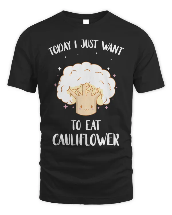 I Just Want To Eat Cauliflower Lover Vegetarian Cauliflower