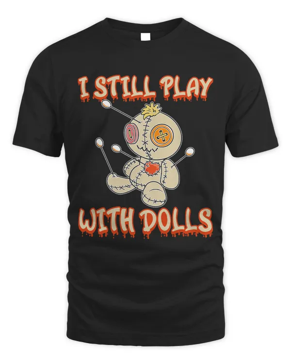 I Still Play With Dolls Creepy Voodoo Halloween