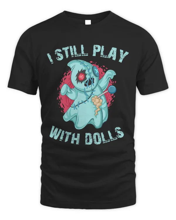 I Still Play With Dolls Cute Voodoo Doll