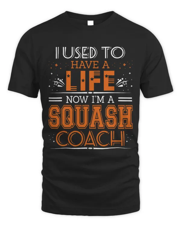 I Used To Have Life Now I Am Squash Coach Tshirt