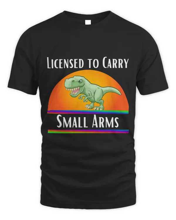 Funny T Rex Shirt Licensed To Carry Small Arms Womens Mens