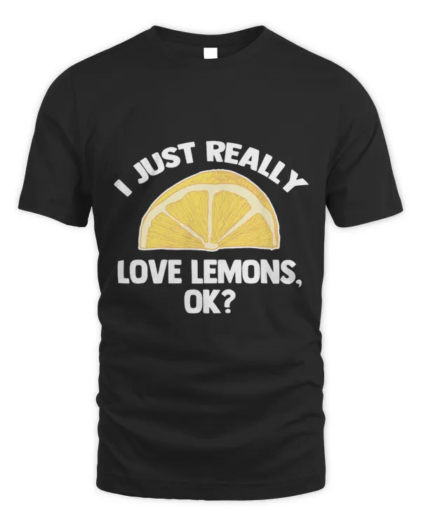 I Just Really Love Lemons OK Funny Saying Food Lemon