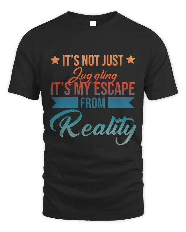 Its Not Just Juggling Its My Escape From Reality Sarcastic