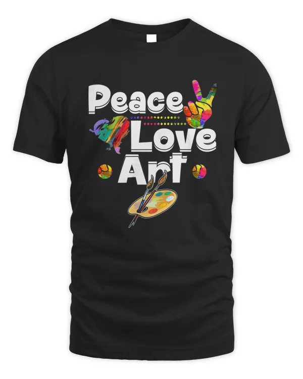 Peace Love Art Painting Teaching Art Teacher Shirt