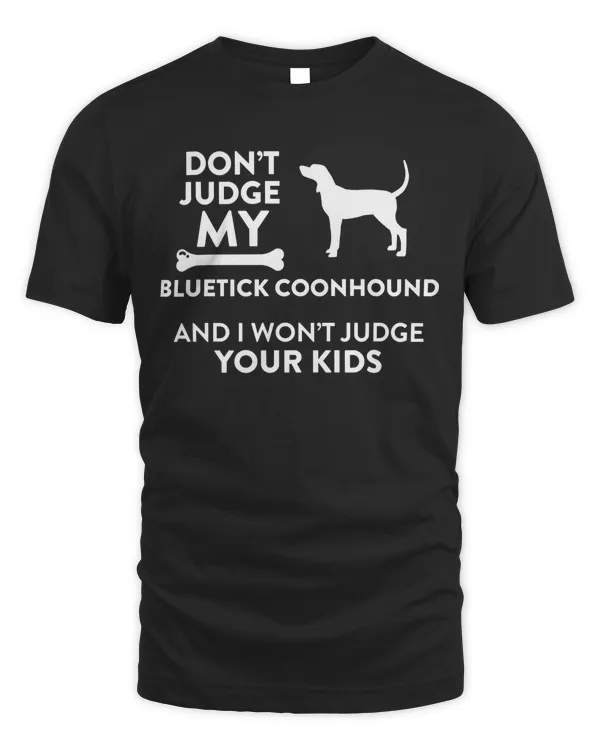 Don't Judge My Bluetick Coonhound I Won't Judge Your Kids Pullover Hoodie