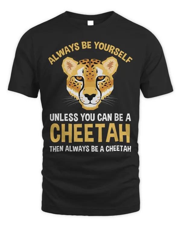 Always Be Yourself Unless You Can Be A Cheetah T-Shirt Copy