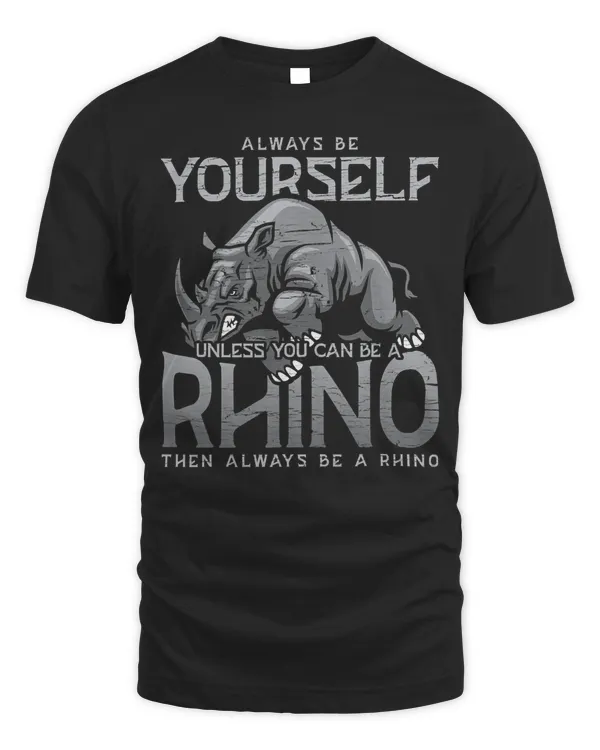 Always Be Yourself Unless You Can Be A Rhino Gift T-Shirt