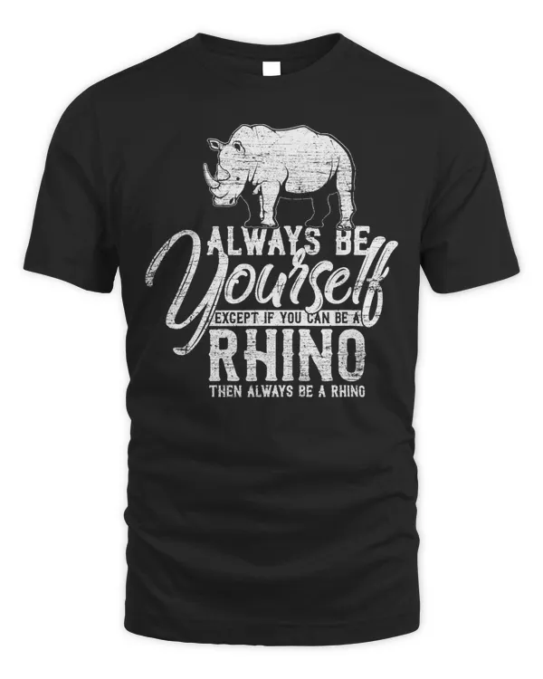 Always Be Yourself Unless You Can Be A Rhino T-Shirt Copy