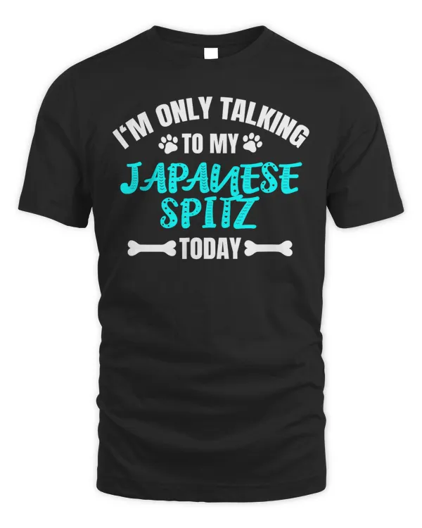 I'm Only Talking To My Japanese Spitz Today T-Shirt