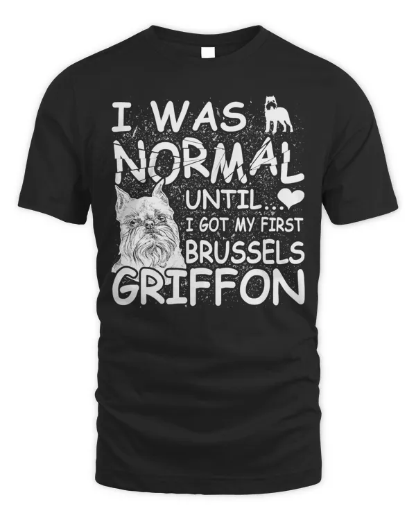 Brussels Griffon shirt I was normal until Dirty Design