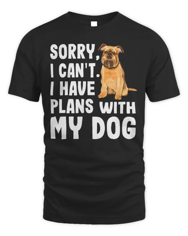 Sorry I Cant I Have Plans With My Brussels Griffon Dog T-Shirt