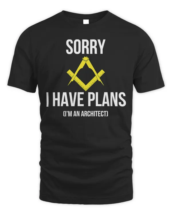 Funny Architecture joke Sorry I have plans I'm an architect T-Shirt