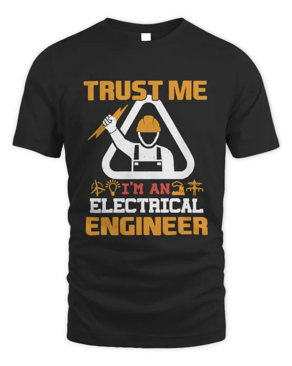 Trust Me - I Am An Electrical Engineer Shirt