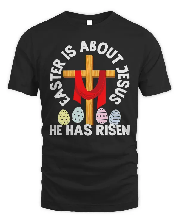 Funny Easter Is About Jesus He Has Risen Easter Day T-Shirt