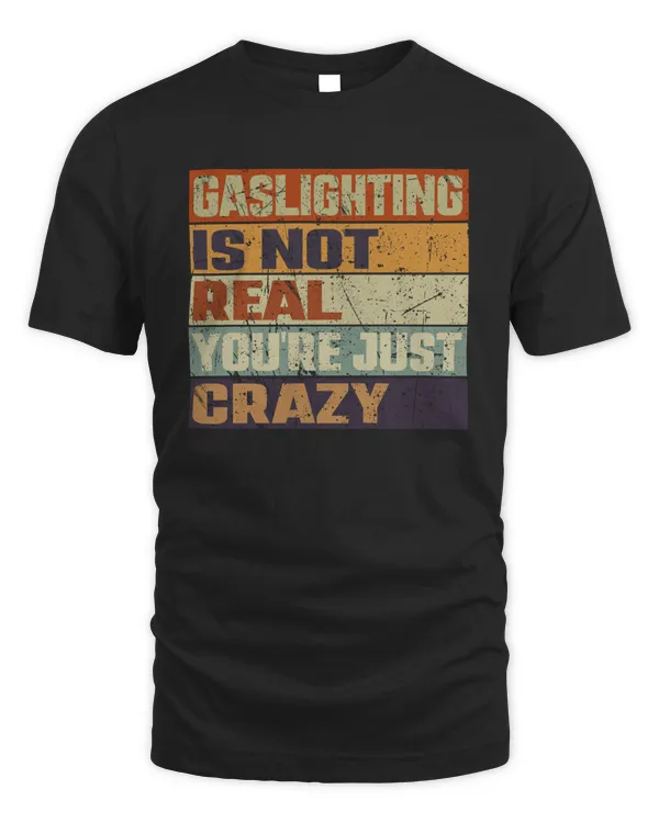 Gaslighting Is Not Real shirt