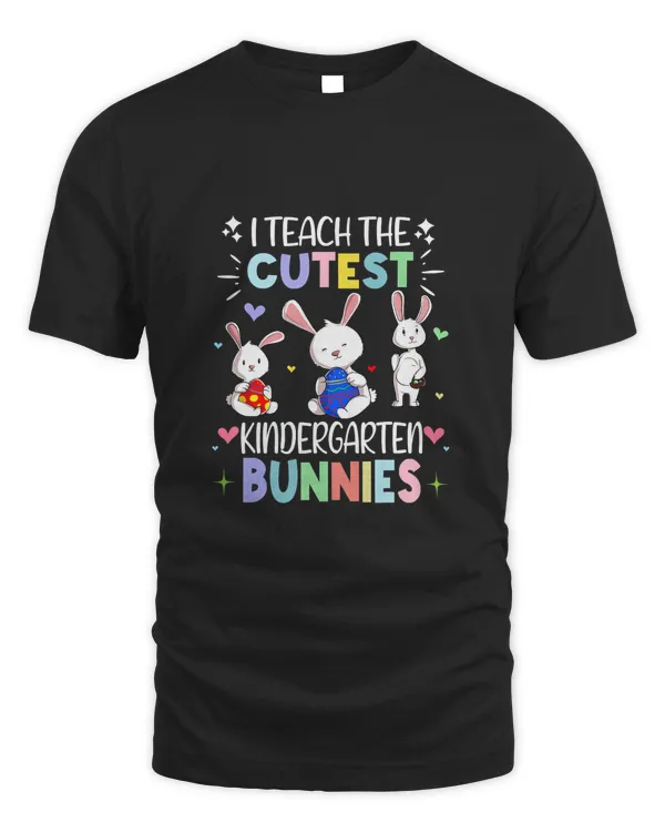 I Teach The Cutest Kindergarten Bunnies Easter Teacher Class T-Shirt