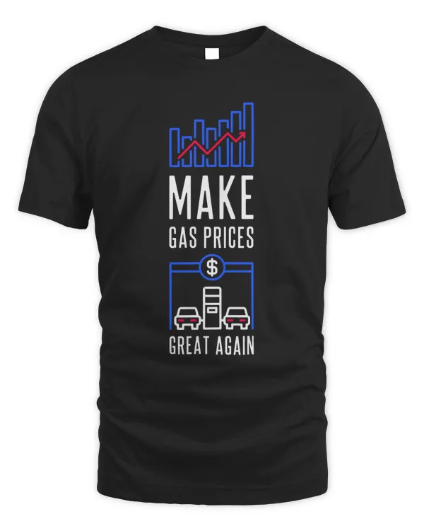 Make Gas Prices Great Again - Cars at Gas Station Funny T-Shirt