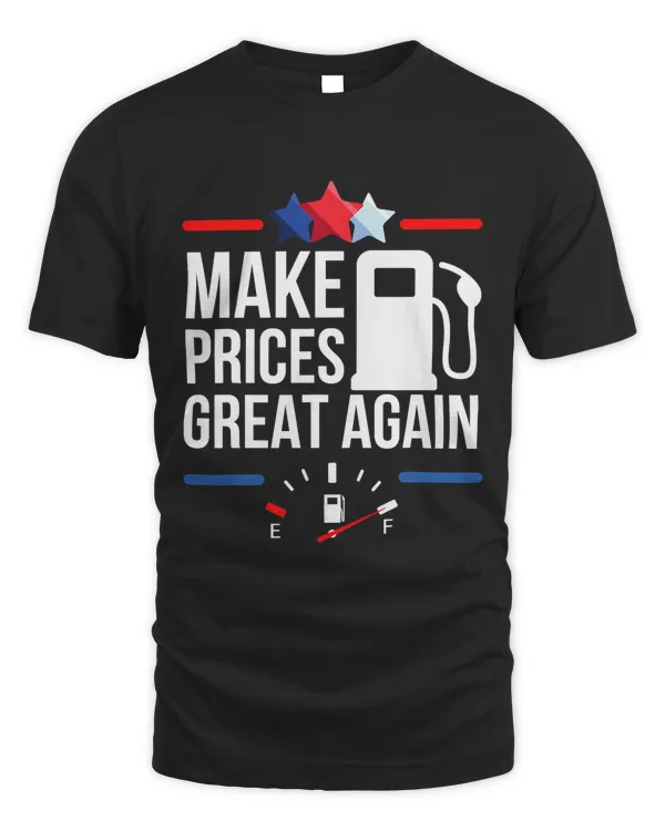 Make Gas Prices Great Again funny gas idea Gas Prices Great T-Shirt