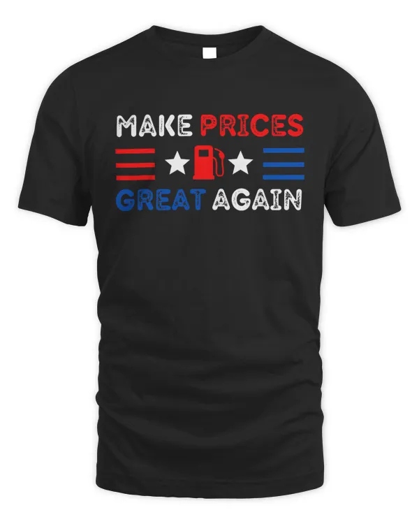 Make Prices Great Again - Make Gas Prices Great Again T-Shirt